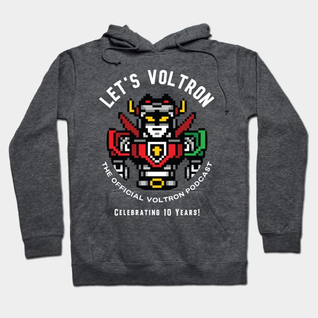 Let's Voltron - 10 Years! Hoodie by Let's Voltron Podcast